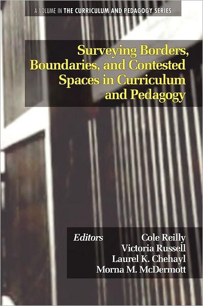 Cover for Cole Reilly · Surveying Borders, Boundaries, and Contested Spaces in Curriculum and Pedagogy (Paperback Book) (2011)