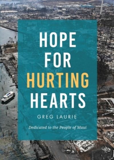 Cover for Greg Laurie · Hope for Hurting Hearts (Book) [Special Maui edition] (2023)