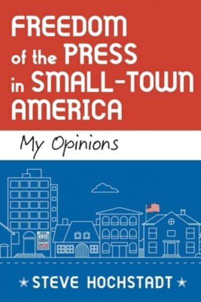 Cover for Steve Hochstadt · Freedom of the Press in Small-Town America (Paperback Book) (2020)