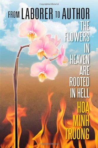 Cover for Hoa Minh Truong · From Laborer to Author: the Flowers in Heaven Are Rooted in Hell (Paperback Bog) (2012)