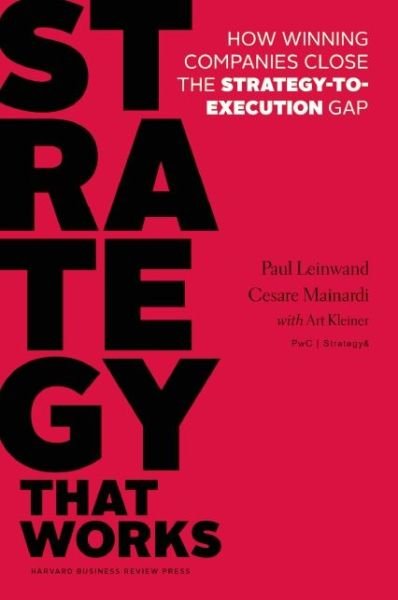Cover for Paul Leinwand · Strategy That Works: How Winning Companies Close the Strategy-to-Execution Gap (Gebundenes Buch) (2016)