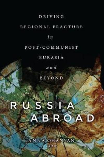 Cover for Anna Ohanyan · Russia Abroad: Driving Regional Fracture in Post-Communist Eurasia and Beyond (Paperback Book) (2018)