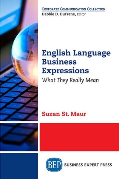 English Business Jargon and Slang: How to Use It and What It Really Means - Suzan St Maur - Books - Business Expert Press - 9781631579202 - May 9, 2018