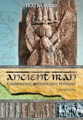 Cover for Iraj Bashiri · Ancient Iran: Cosmology, Mythology, History (Paperback Book) [2 Revised edition] (2015)