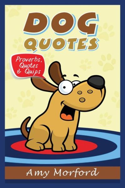 Cover for Amy Morford · Dog Quotes: Proverbs, Quotes &amp; Quips (Paperback Book) (2014)