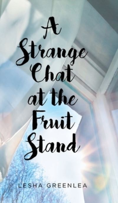 Cover for Lesha Greenlea · A Strange Chat at the Fruit Stand (Hardcover Book) (2021)