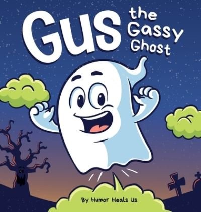 Cover for Humor Heals Us · Gus the Gassy Ghost: A Funny Rhyming Halloween Story Picture Book for Kids and Adults About a Farting Ghost, Early Reader - Farting Adventures (Gebundenes Buch) (2021)