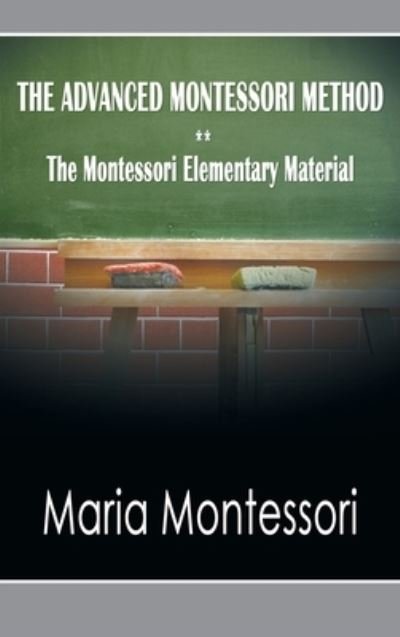 Advanced Montessori Method - the Montessori Elementary Material - Maria Montessori - Livres - Meirovich, Igal - 9781638231202 - 11 janvier 2010
