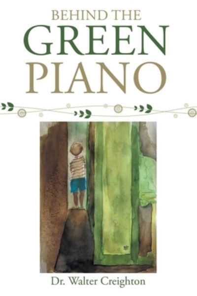 Cover for Dr Walter Creighton · Behind the Green Piano (Pocketbok) (2021)