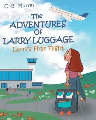 Cover for C B Murray · The Adventures of Larry Luggage: Larry's First Flight (Paperback Book) (2020)