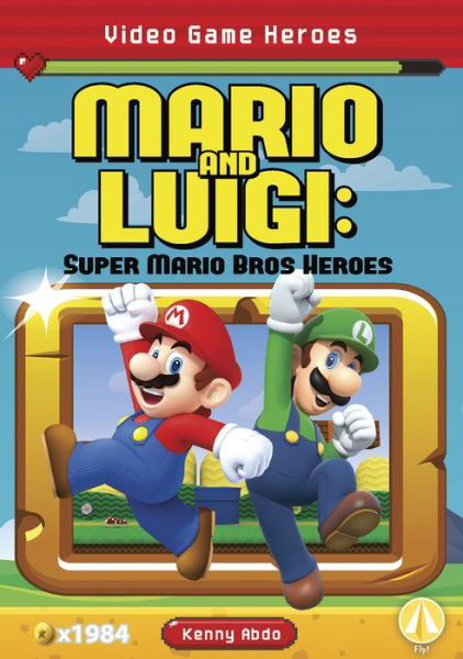 Video Game Heroes: Mario and Luigi: Super Mario Bros Heroes - Kenny Abdo - Books - North Star Editions - 9781644944202 - August 1, 2020