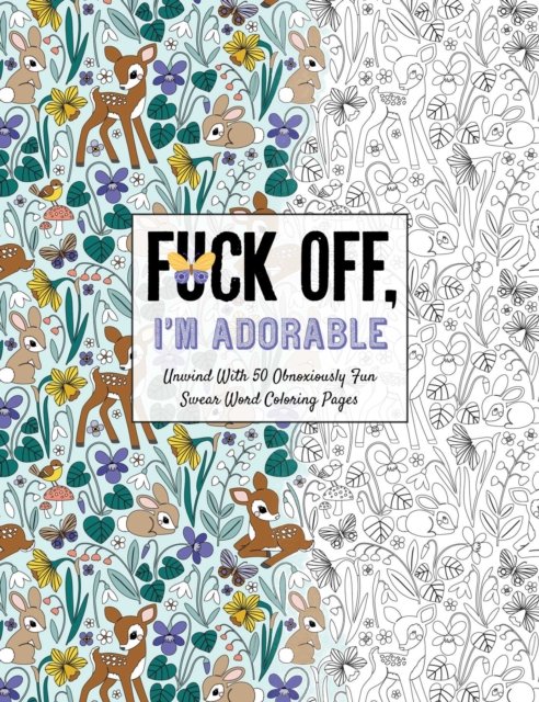 Cover for Ela Jarzabek · Fuck Off, I'm Adorable: Let Off Steam with 50 Cute &amp; Curse-Filled Coloring Pages - Fuck Off I'm Coloring (Paperback Book) (2022)