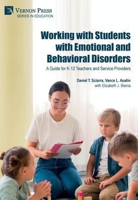 Cover for Sciarra, Daniel T., Ph.D. · Working with Students with Emotional and Behavioral Disorders: A Guide for K-12 Teachers and Service Providers - Series in Education (Hardcover Book) (2022)