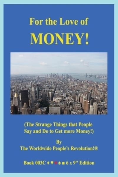 For the Love of MONEY! - Worldwide People Revolution! - Bücher - Independently Published - 9781654758202 - 3. Januar 2020