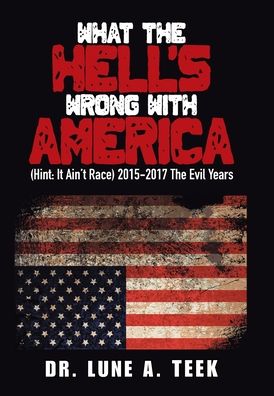 Cover for Dr Lune A Teek · What the Hell's Wrong with America (Hardcover Book) (2021)