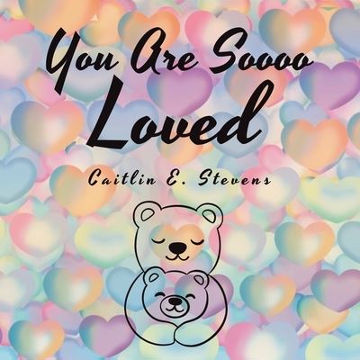 Cover for Caitlin E Stevens · You Are Soooo Loved (Paperback Book) (2021)