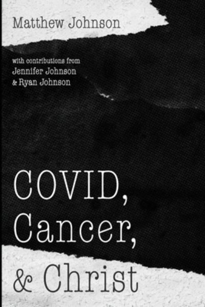 COVID, Cancer, and Christ - Matthew Johnson - Książki - Resource Publications (CA) - 9781666708202 - 9 grudnia 2021