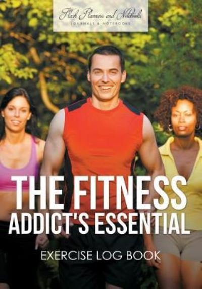Cover for Flash Planners and Notebooks · The Fitness Addict's Essential Exercise Log Book (Paperback Book) (2016)