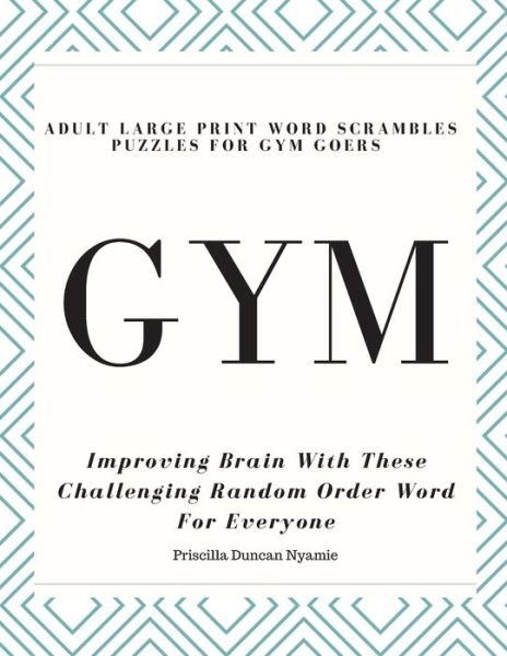 Cover for Priscilla Duncan Nyamie · Gym - Adult Large Print Word Scrambles Puzzles for Gym Goers (Paperback Book) (2019)
