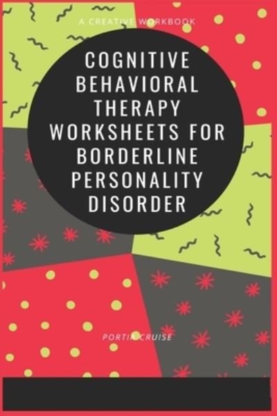 Cognitive Behavioral Therapy Worksheets for Borderline Personality Disorder - Portia Cruise - Bücher - Independently Published - 9781700770202 - 18. Oktober 2019