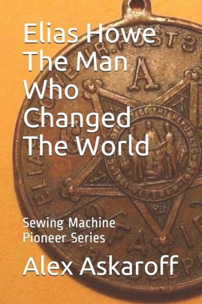 Cover for Sewing Machine Pioneer Series Askaroff · Elias Howe (Taschenbuch) (2019)