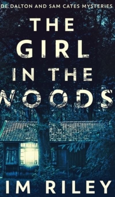 Cover for Jim Riley · The Girl In The Woods (Wade Dalton And Sam Cates Mysteries Book 1) (Hardcover Book) (2021)