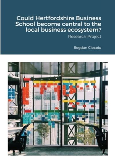 Cover for Bogdan Ciocoiu · Could Hertfordshire Business School become central to the local business ecosystem? (Paperback Bog) (2020)