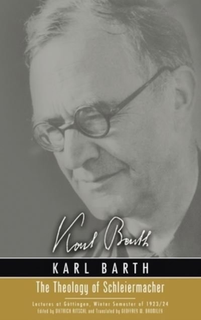 Cover for Karl Barth · The Theology of Schleiermacher: Lectures at Go&amp;#776; ttingen, Winter Semester of 1923/24 (Hardcover bog) (2020)