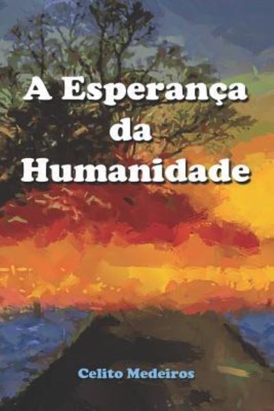 Cover for Celito Freitas de Medeiros · A Esperanca Da Humanidade (Paperback Book) (2018)