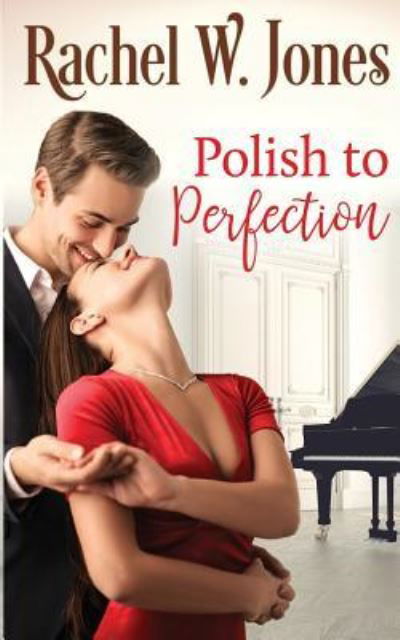 Polish to Perfection - Rachel Jones - Books - Author Rachel W. Jones - 9781732939202 - December 27, 2018