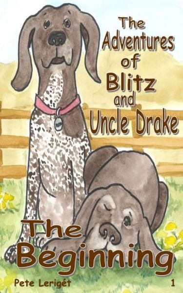 Cover for Pete Leriget · The Beginning - The Adventures of Blitz and Uncle Drake (Pocketbok) (2019)