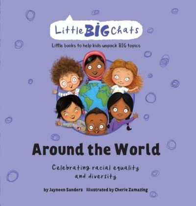 Cover for Jayneen Sanders · Around the World: Celebrating the importance of racial equality and diversity - Little Big Chats (Hardcover Book) (2021)