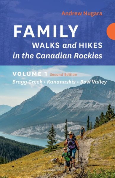 Family Walks & Hikes Canadian Rockies  2nd Edition, Volume 1: Bragg Creek  Kananaskis  Bow Valley - Family Walks and Hikes - Andrew Nugara - Książki - Rocky Mountain Books - 9781771606202 - 15 czerwca 2023