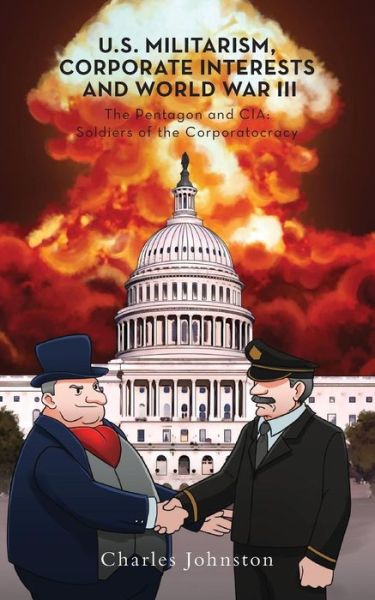 Cover for Charles Johnston · U.S. Militarism, Corporate Interests and World War III (Pocketbok) (2017)