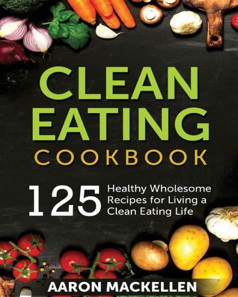 Cover for Aaron Mackellen · Clean Eating Cookbook (Paperback Book) (2019)