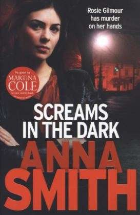 Cover for Anna Smith · Screams in the Dark: a gripping crime thriller with a shocking twist from the author of Blood Feud - Rosie Gilmour (Paperback Bog) (2013)