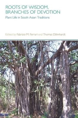 Cover for Fabrizio Ferrari · Roots of Wisdom, Branches of Devotion: Plant Life in South Asian Traditions (Pocketbok) (2016)
