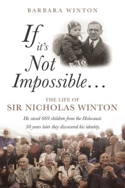 If it's Not Impossible...: The life of Sir Nicholas Winton - Barbara Winton - Books - Troubador Publishing - 9781783065202 - May 28, 2014
