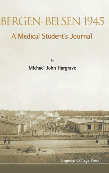 Bergen-belsen 1945: A Medical Student's Journal - Hargrave, David Bowen (-) - Books - Imperial College Press - 9781783263202 - October 25, 2013