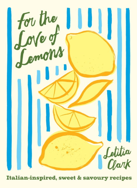 Cover for Letitia Clark · For the Love of Lemons: Italian-inspired, Sweet and Savoury Recipes (Hardcover Book) (2025)