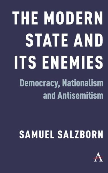 Cover for Samuel Salzborn · The Modern State and Its Enemies: Democracy, Nationalism and Antisemitism (Hardcover Book) (2020)