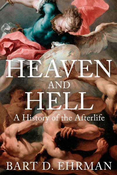 Cover for Bart D. Ehrman · Heaven and Hell: A History of the Afterlife (Hardcover Book) (2020)