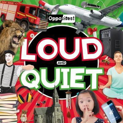 Loud and Quiet - Opposites! - Emilie Dufresne - Books - BookLife Publishing - 9781786374202 - October 28, 2018