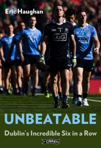 Cover for Eric Haughan · Unbeatable: Dublin's Incredible Six in a Row (Paperback Book) (2024)