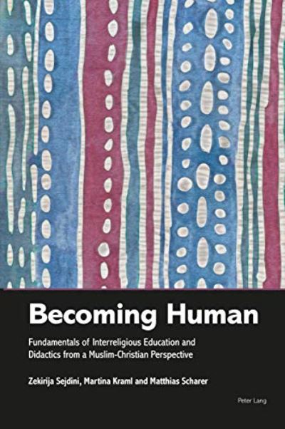 Becoming Human: Fundamentals of Interreligious Education and Didactics from a Muslim-Christian Perspective - - Books - Peter Lang International Academic Publis - 9781788747202 - July 3, 2020