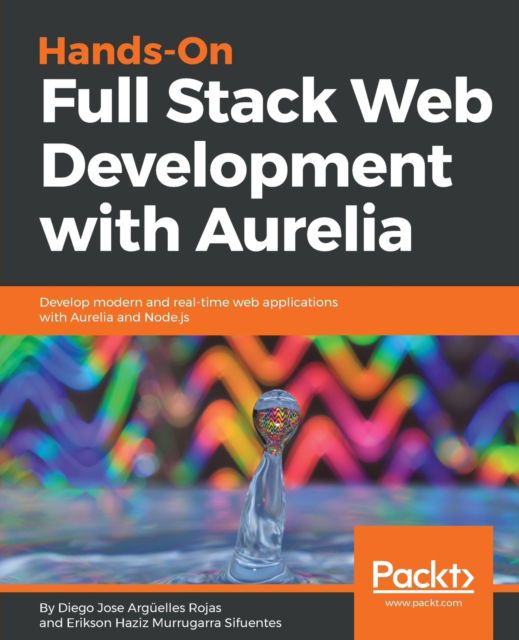 Diego Jose Arguelles Rojas · Hands-On Full Stack Web Development with Aurelia: Develop modern and real-time web applications with Aurelia and Node.js (Paperback Book) (2018)