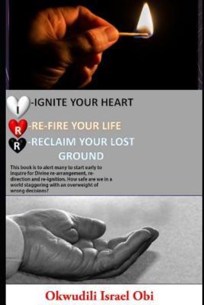 Cover for Okwudili Israel Obi · Ignite Your Heart, Re-Fire Your Life, and Reclaim Your Lost Ground. (Pocketbok) (2019)