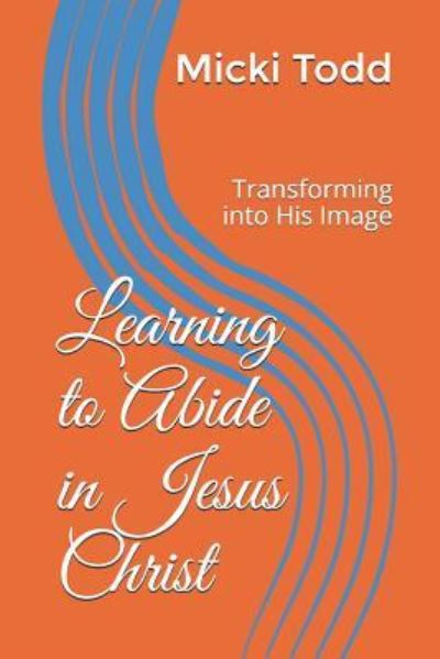 Cover for Micki Todd · Learning to Abide in Jesus Christ (Paperback Book) (2019)