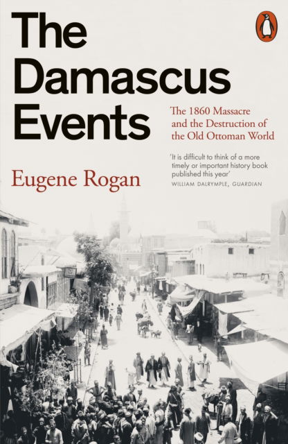 Cover for Eugene Rogan · The Damascus Events: The 1860 Massacre and the Destruction of the Old Ottoman World (Paperback Book) (2025)