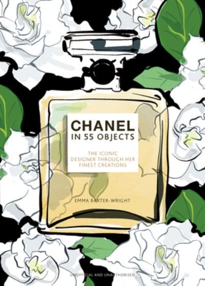 Cover for Emma Baxter-Wright · Chanel in 55 Objects: The Iconic Designer Through Her Finest Creations (Inbunden Bok) (2023)